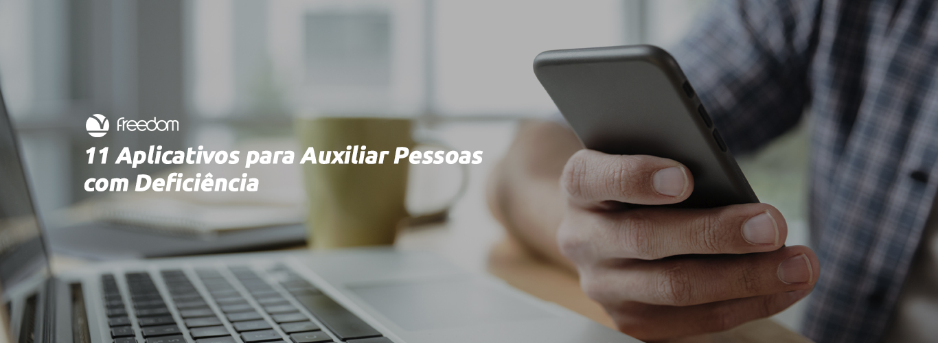 11 Aplicativos para Auxiliar Pessoas com Deficiência