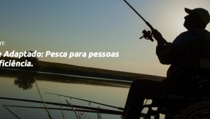 esporte adaptado: pesca adaptada para pessoas com deficiencia